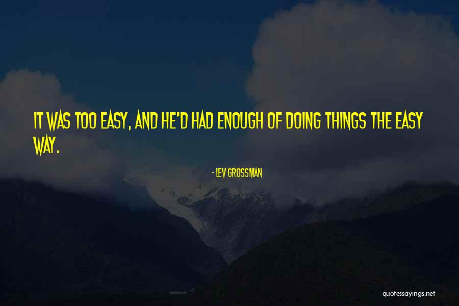 Doing Easy Things Quotes By Lev Grossman Doing Easy Things Quotes By Lev Grossman
