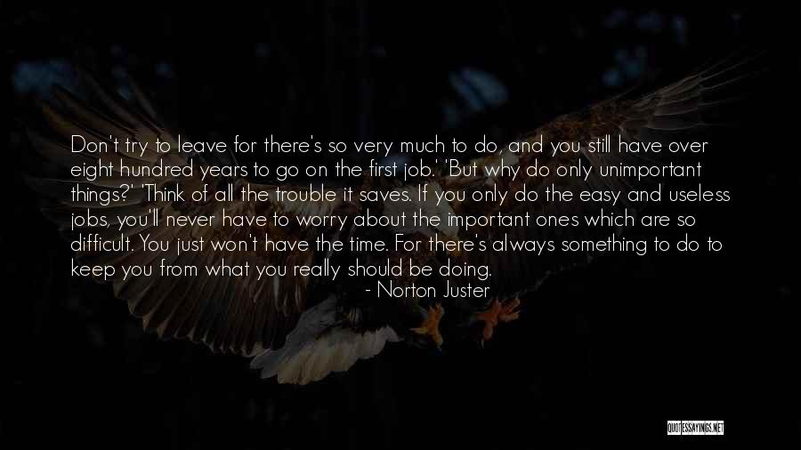 Doing Easy Things Quotes By Norton Juster Doing Easy Things Quotes By Norton Juster