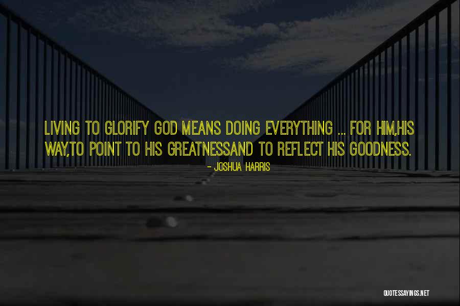 Doing Everything For God Quotes By Joshua Harris Doing Everything For God Quotes By Joshua Harris