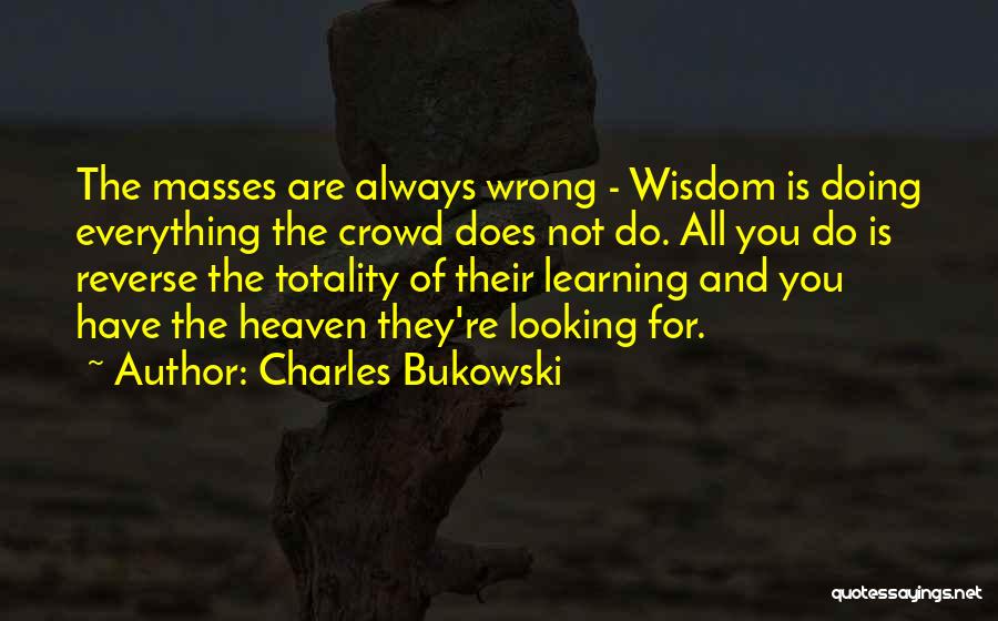 Doing Everything Wrong Quotes By Charles Bukowski