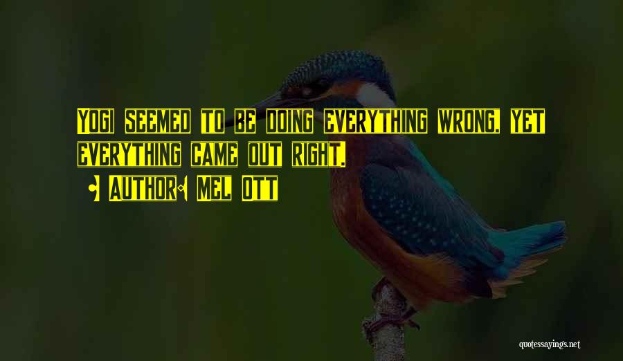 Doing Everything Wrong Quotes By Mel Ott