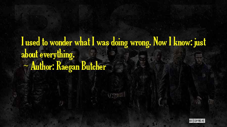 Doing Everything Wrong Quotes By Raegan Butcher