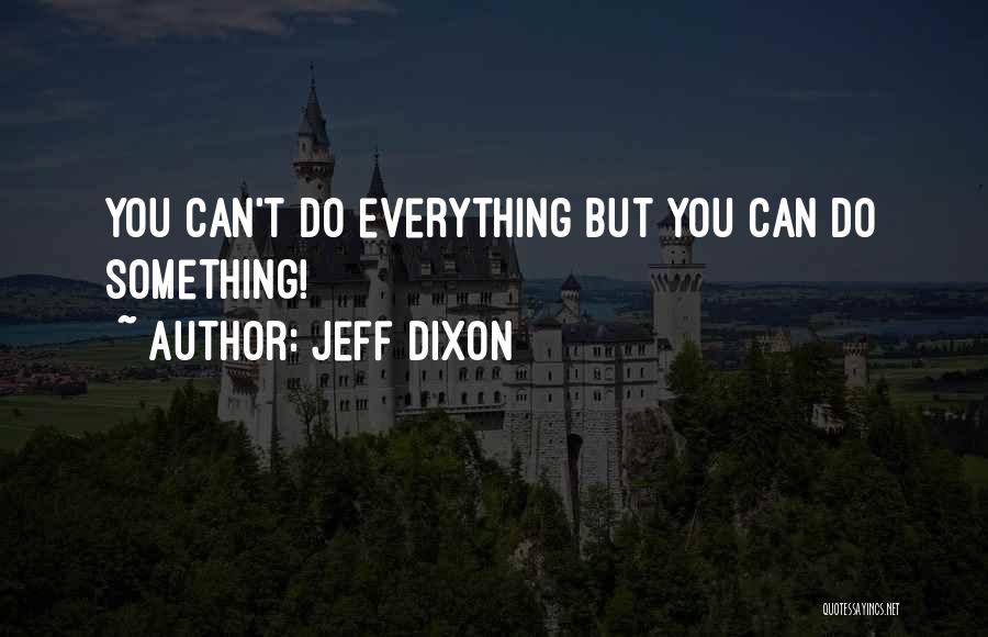 Doing Everything You Can Quotes By Jeff Dixon