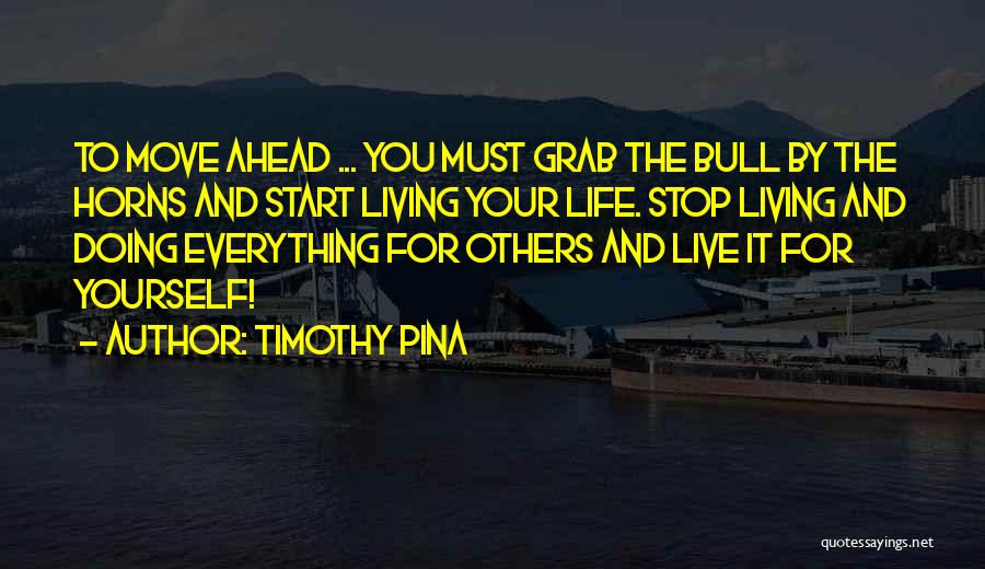 Doing Everything Yourself Quotes By Timothy Pina