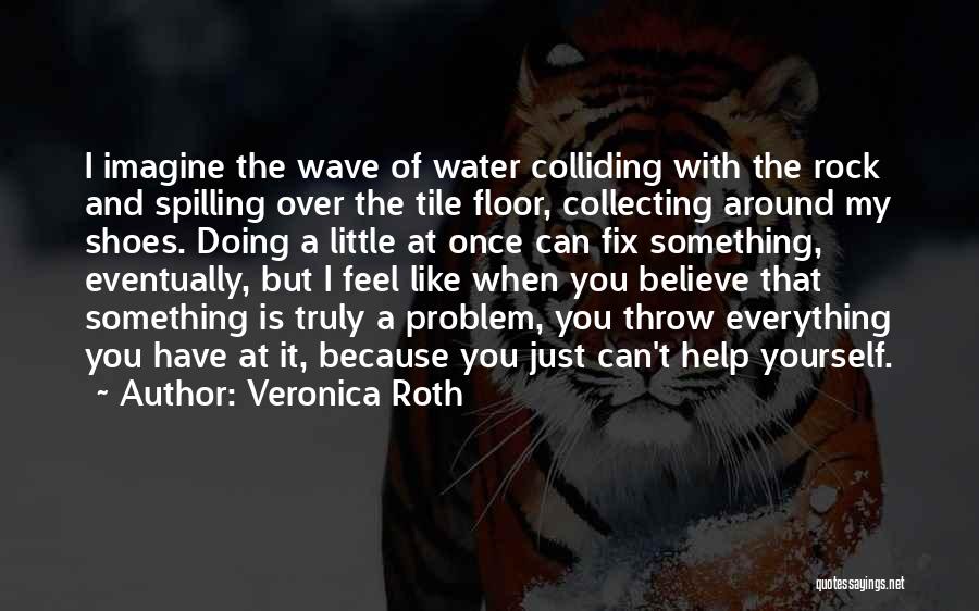 Doing Everything Yourself Quotes By Veronica Roth