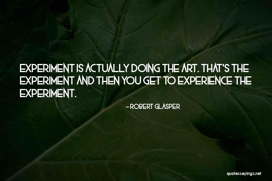 Doing Experiments Quotes By Robert Glasper