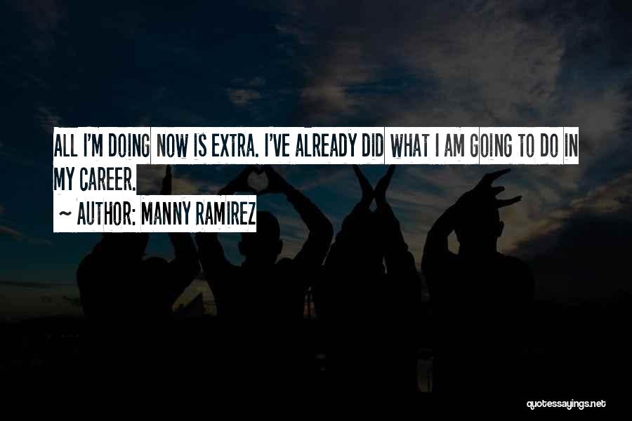 Doing Extra Quotes By Manny Ramirez
