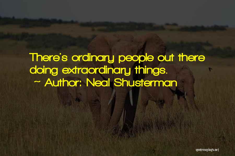 Doing Extraordinary Things Quotes By Neal Shusterman