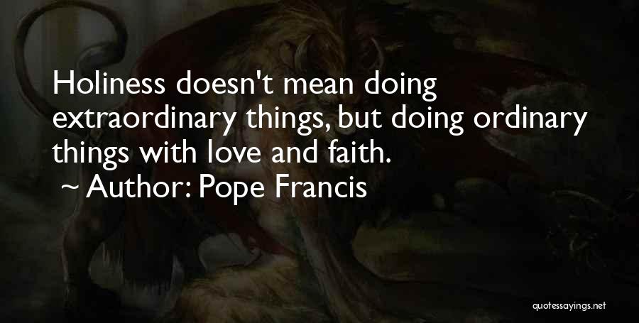 Doing Extraordinary Things Quotes By Pope Francis