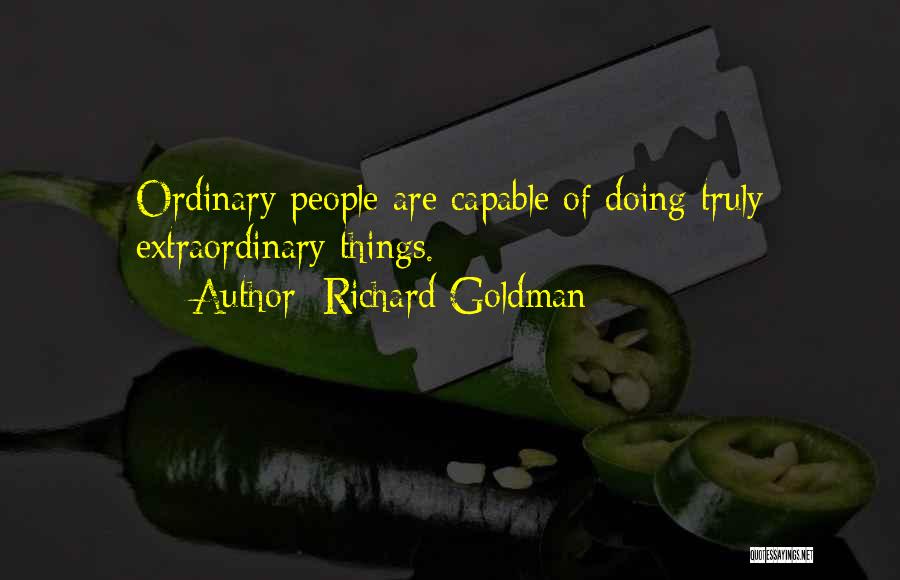 Doing Extraordinary Things Quotes By Richard Goldman