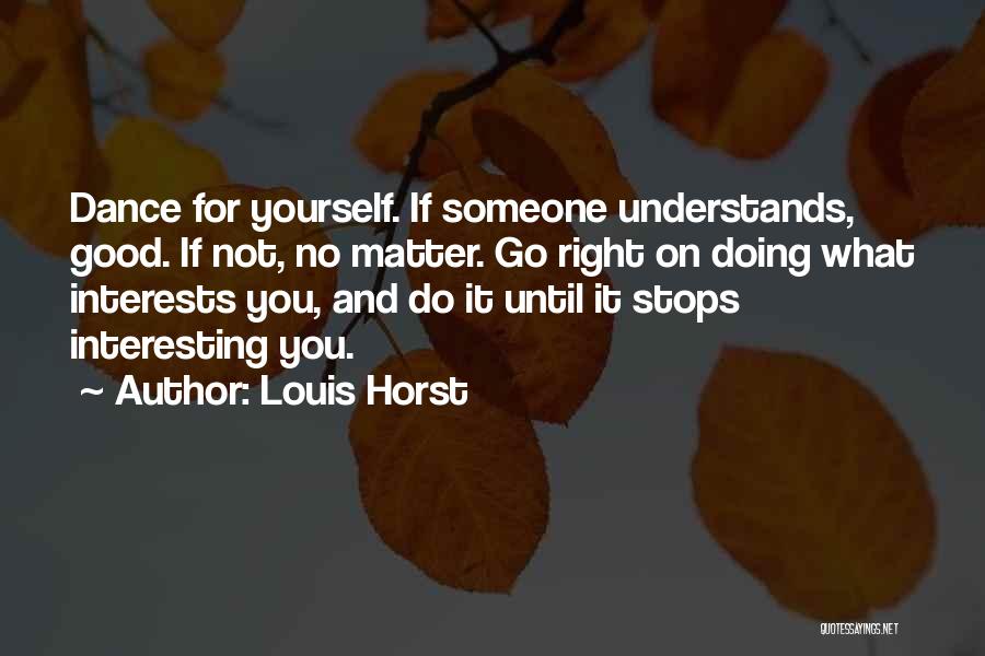 Doing Good For Someone Quotes By Louis Horst