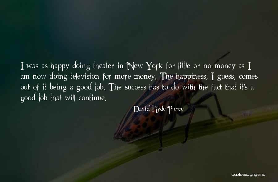 Doing Good Job Quotes By David Hyde Pierce Doing Good Job Quotes By David Hyde Pierce