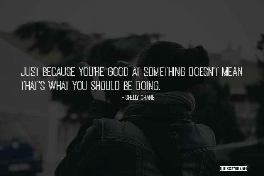 Doing Good Quotes By Shelly Crane Doing Good Quotes By Shelly Crane