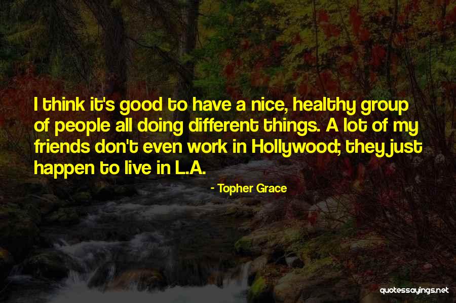 Doing Good Quotes By Topher Grace Doing Good Quotes By Topher Grace