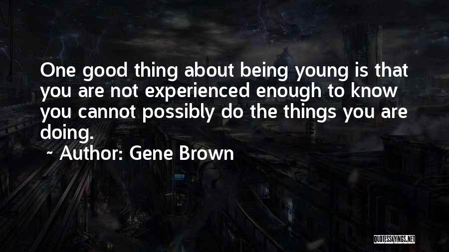 Doing Good Thing Quotes By Gene Brown