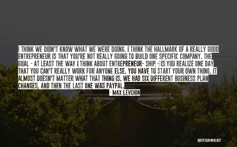 Doing Good Thing Quotes By Max Levchin Doing Good Thing Quotes By Max Levchin
