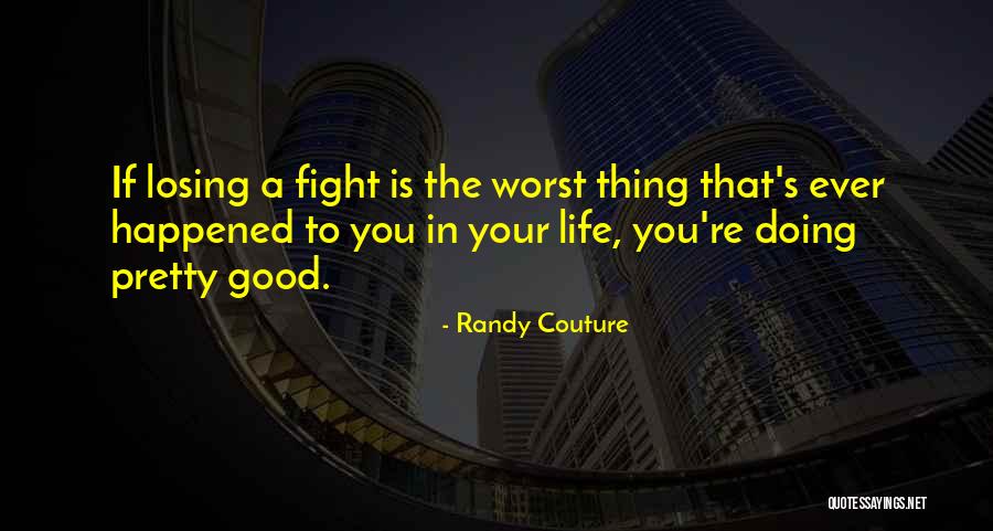 Doing Good Thing Quotes By Randy Couture