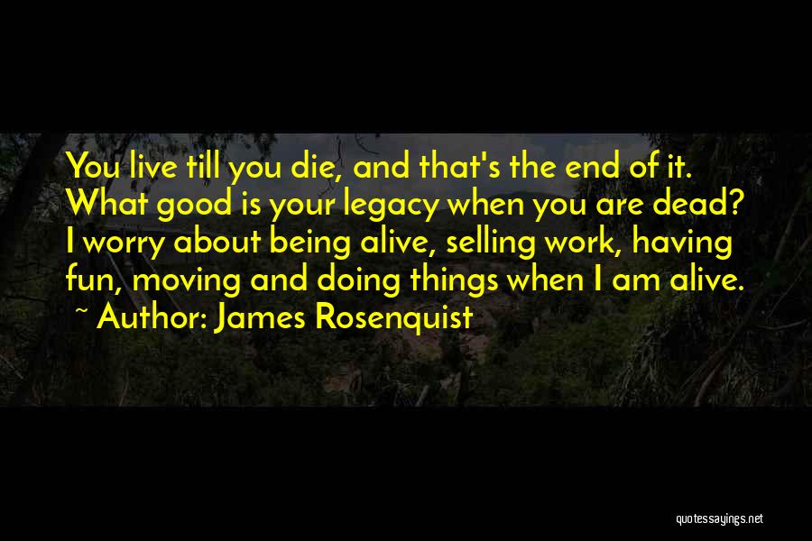 Doing Good Things Quotes By James Rosenquist