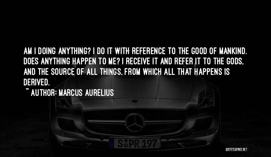 Doing Good Things Quotes By Marcus Aurelius
