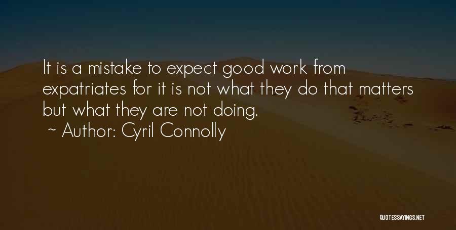 Doing Good Work Quotes By Cyril Connolly