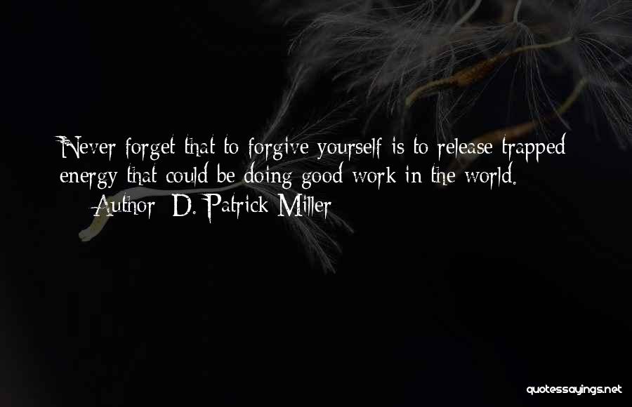 Doing Good Work Quotes By D. Patrick Miller