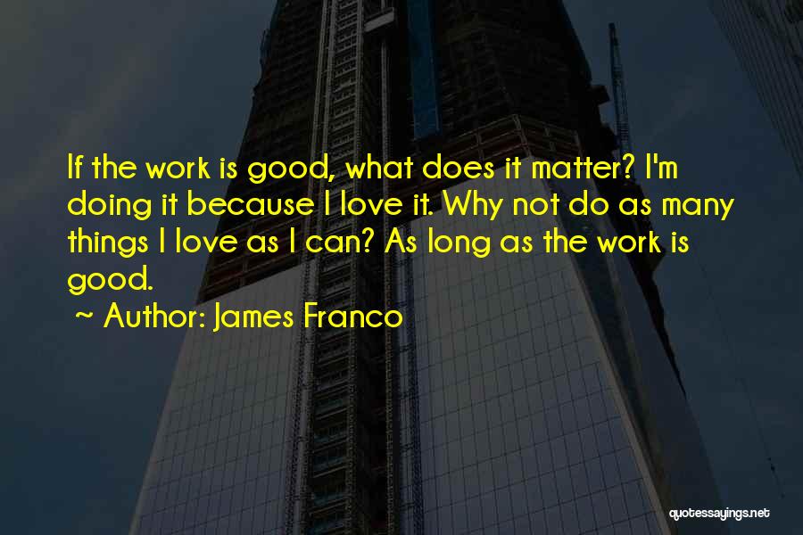 Doing Good Work Quotes By James Franco