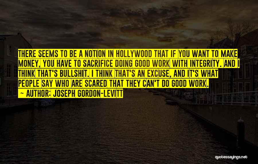 Doing Good Work Quotes By Joseph Gordon-Levitt