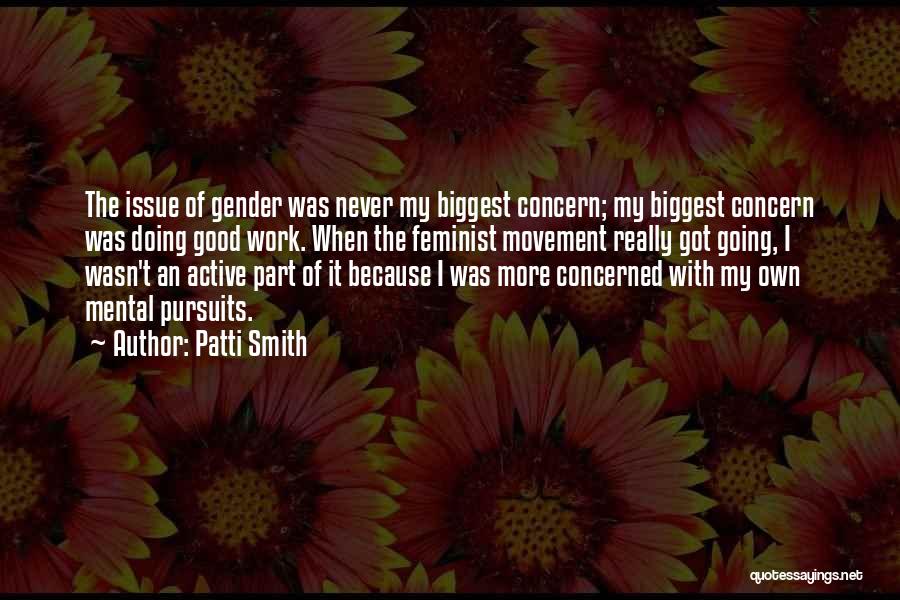 Doing Good Work Quotes By Patti Smith