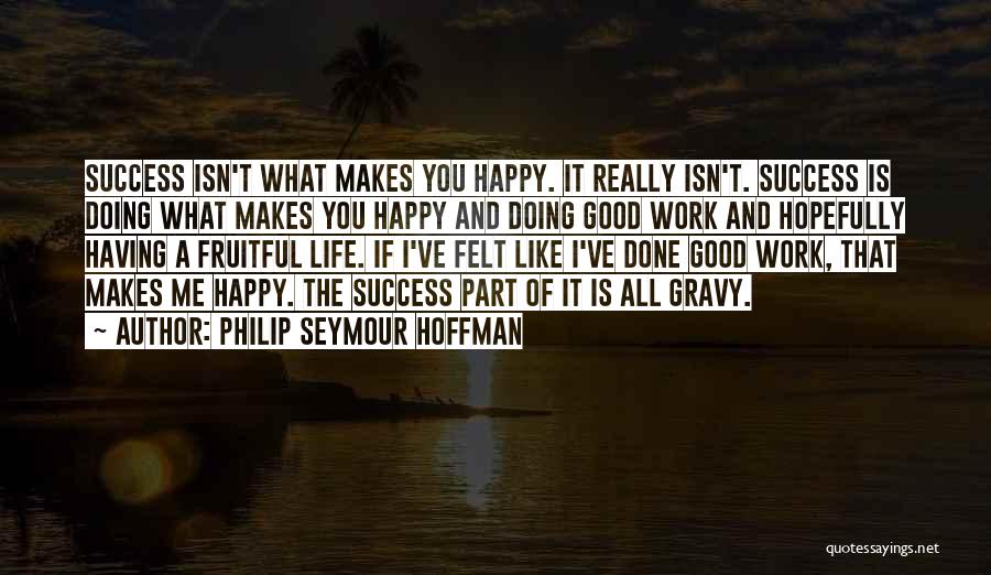 Doing Good Work Quotes By Philip Seymour Hoffman