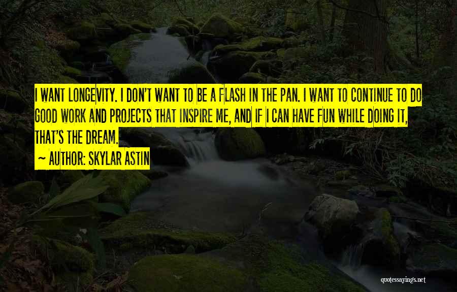 Doing Good Work Quotes By Skylar Astin