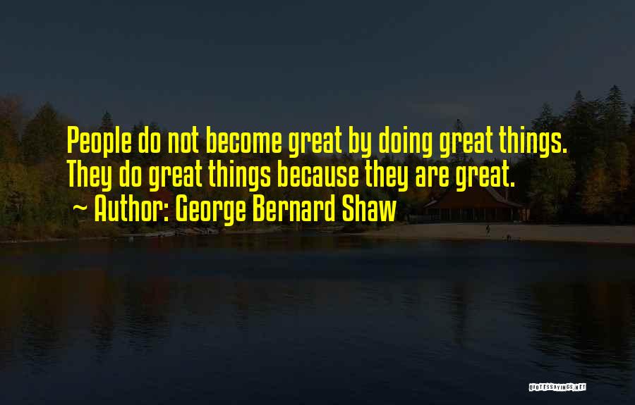 Doing Great Things Quotes By George Bernard Shaw