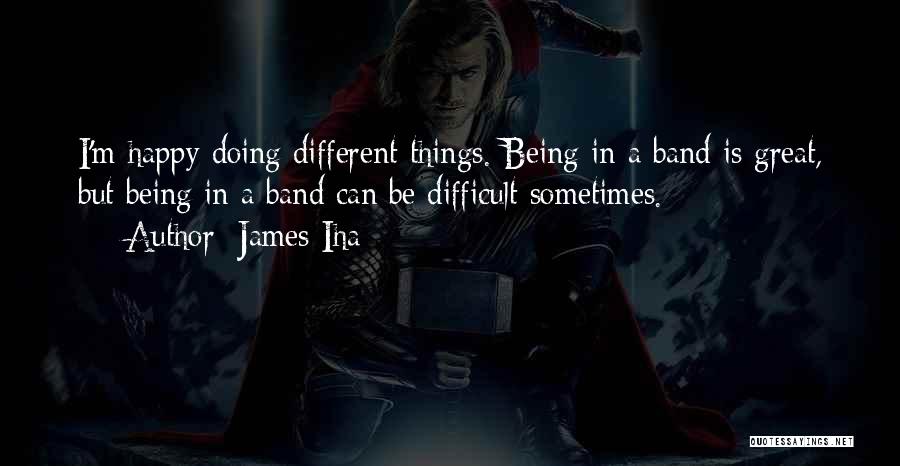 Doing Great Things Quotes By James Iha