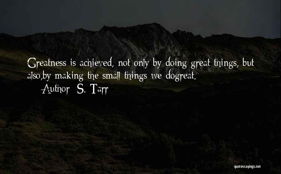 Doing Great Things Quotes By S. Tarr