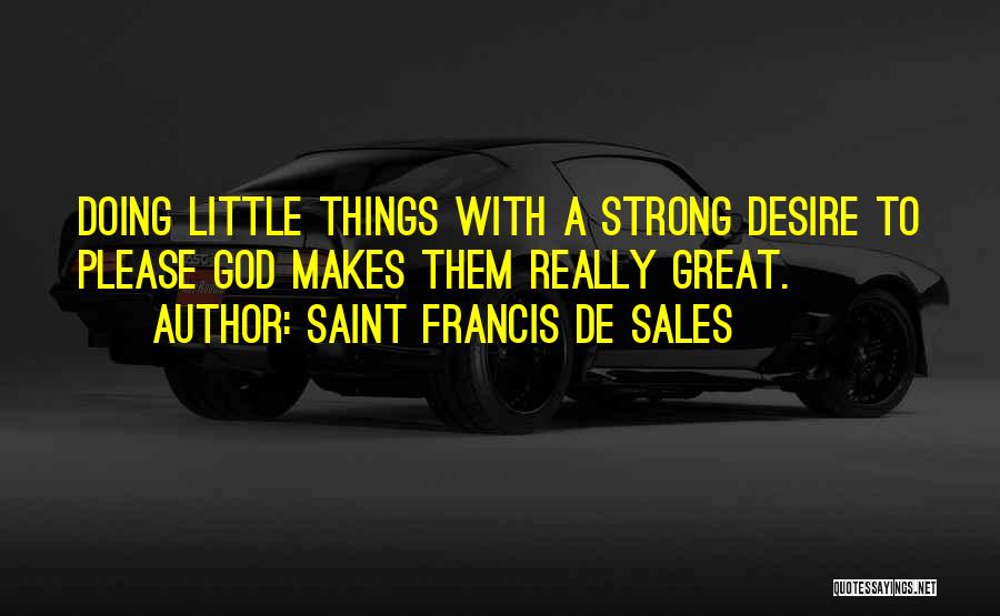 Doing Great Things Quotes By Saint Francis De Sales