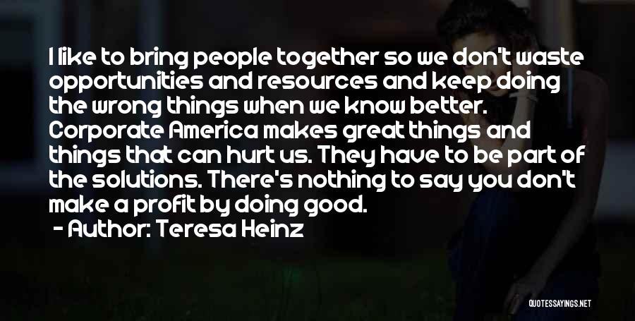 Doing Great Things Together Quotes By Teresa Heinz