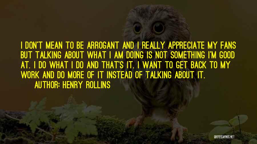 Doing Instead Of Talking Quotes By Henry Rollins