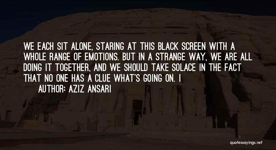 Doing It All Alone Quotes By Aziz Ansari