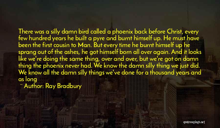 Doing It All Over Again Quotes By Ray Bradbury