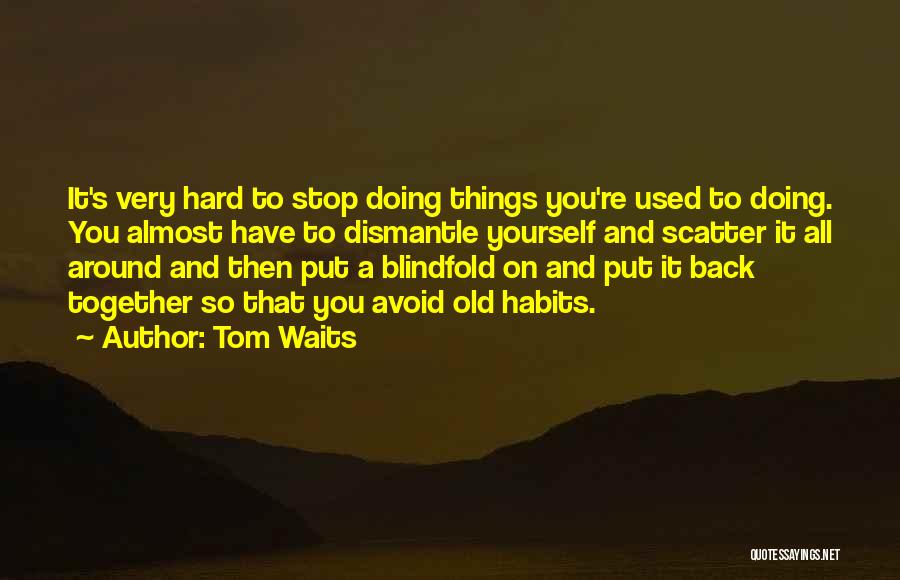 Doing It All Yourself Quotes By Tom Waits