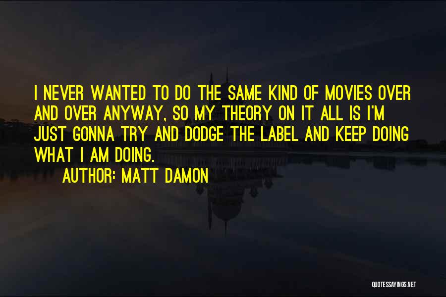 Doing It Anyway Quotes By Matt Damon