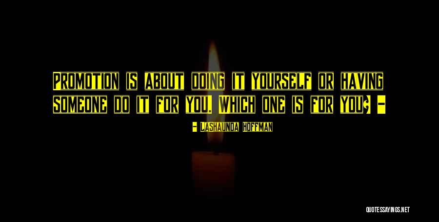 Doing It For Yourself Quotes By LaShaunda Hoffman Doing It For Yourself Quotes By LaShaunda Hoffman