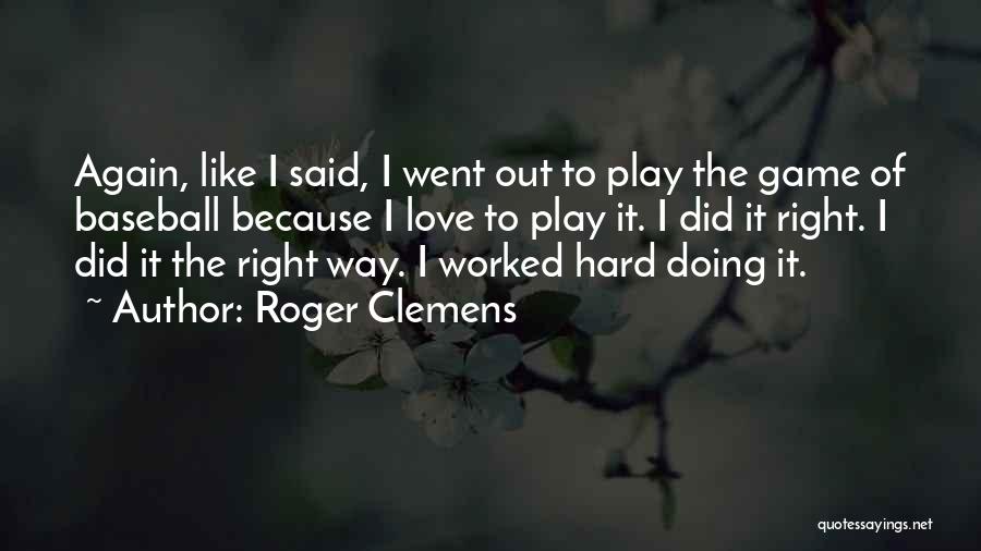 Doing It Hard Quotes By Roger Clemens