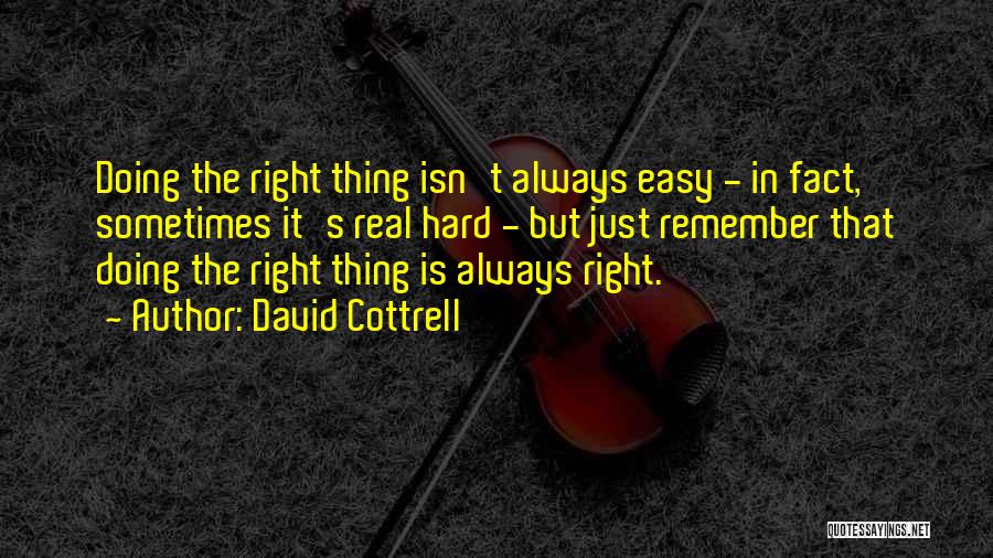 Doing It Right Quotes By David Cottrell