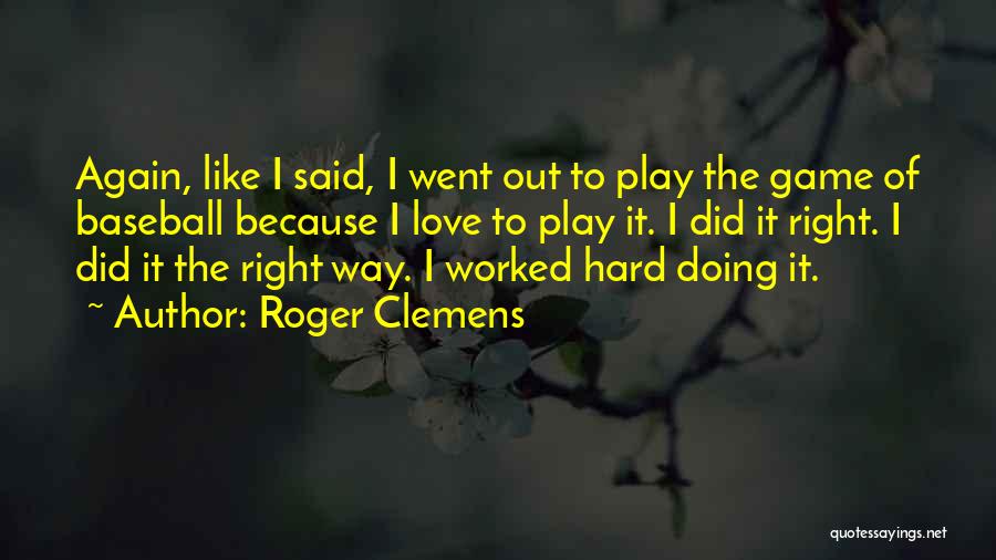 Doing It Right Quotes By Roger Clemens