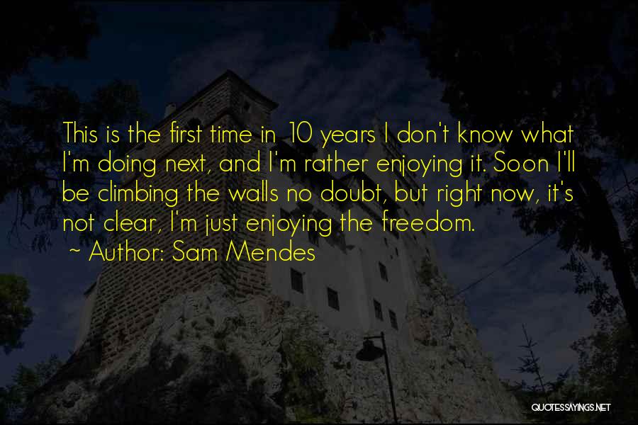 Doing It Right The First Time Quotes By Sam Mendes