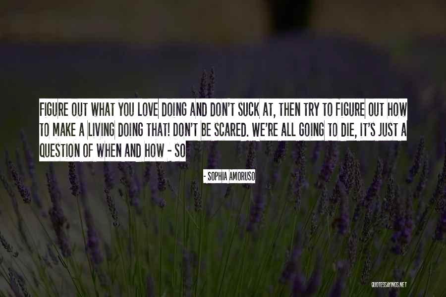 Doing It Scared Quotes By Sophia Amoruso Doing It Scared Quotes By Sophia Amoruso