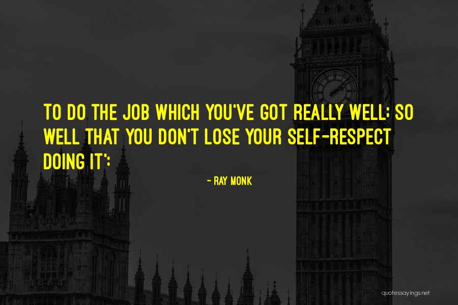 Doing Job Well Quotes By Ray Monk