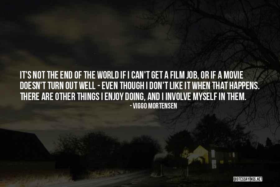 Doing Job Well Quotes By Viggo Mortensen Doing Job Well Quotes By Viggo Mortensen