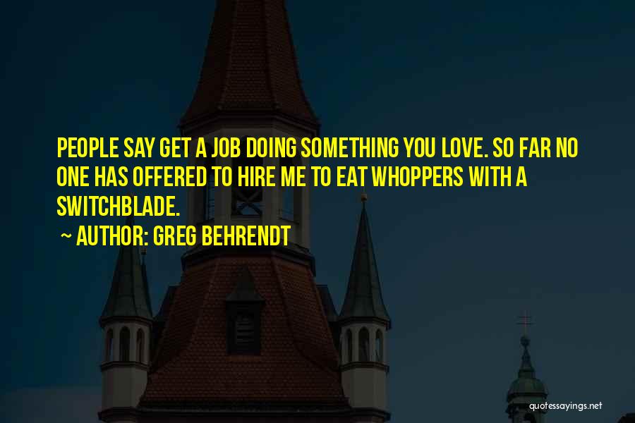 Doing Jobs You Love Quotes By Greg Behrendt