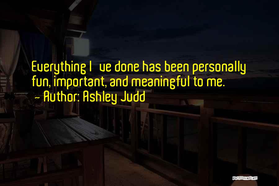 Doing Meaningful Things Quotes By Ashley Judd